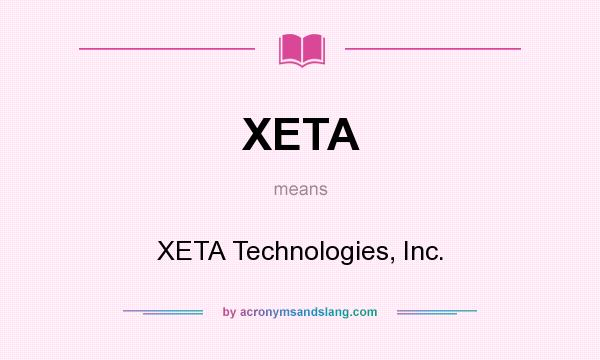 What does XETA mean? It stands for XETA Technologies, Inc.
