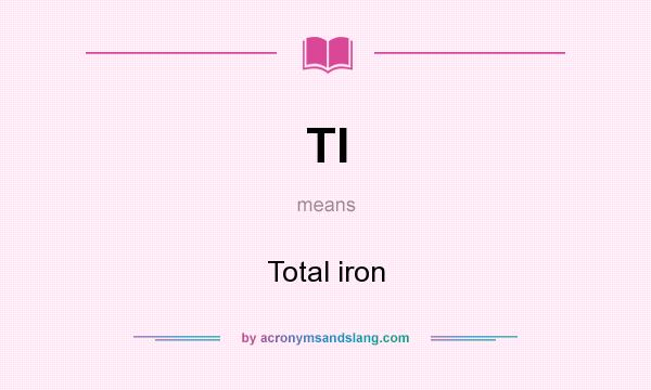 What does TI mean? It stands for Total iron