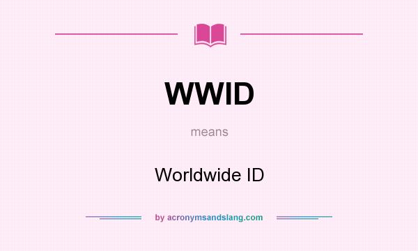 What does WWID mean? It stands for Worldwide ID