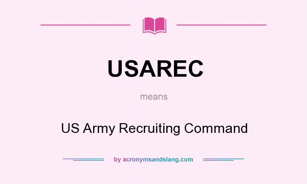 What does USAREC mean? It stands for US Army Recruiting Command