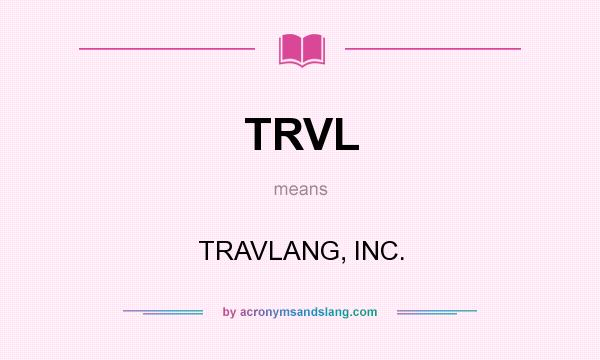What does TRVL mean? It stands for TRAVLANG, INC.