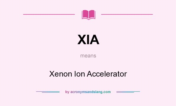 What does XIA mean? It stands for Xenon Ion Accelerator