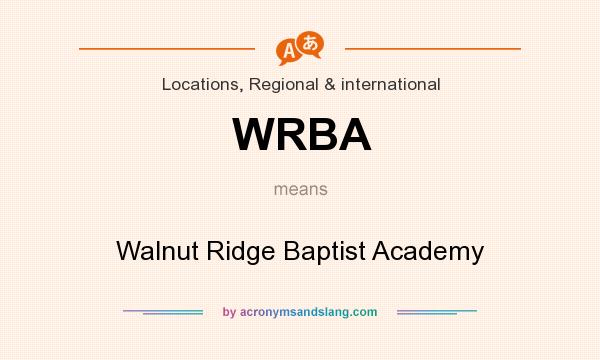 What does WRBA mean? It stands for Walnut Ridge Baptist Academy