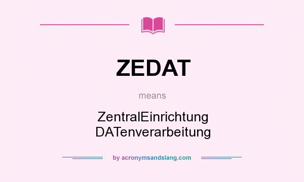 What does ZEDAT mean? It stands for ZentralEinrichtung DATenverarbeitung