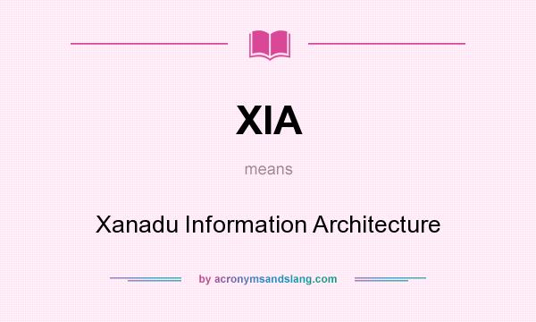 What does XIA mean? It stands for Xanadu Information Architecture