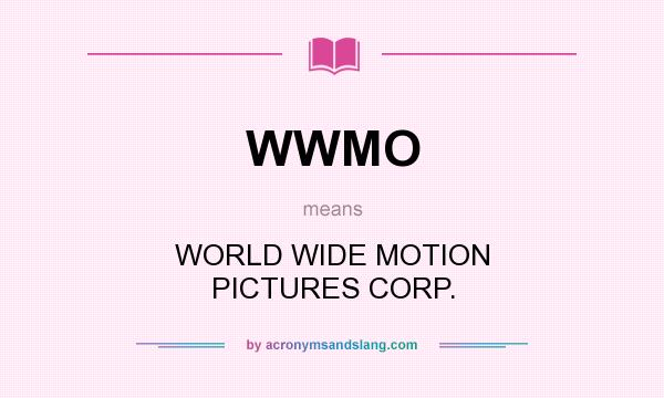 What does WWMO mean? It stands for WORLD WIDE MOTION PICTURES CORP.