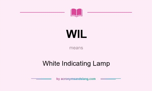 What does WIL mean? It stands for White Indicating Lamp