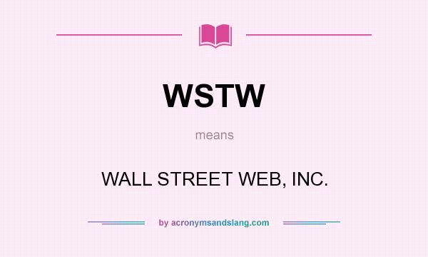 What does WSTW mean? It stands for WALL STREET WEB, INC.