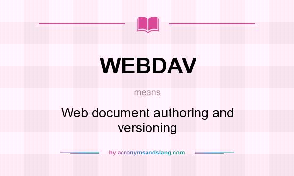 What does WEBDAV mean? It stands for Web document authoring and versioning