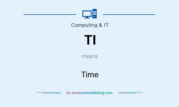 What does TI mean? It stands for Time