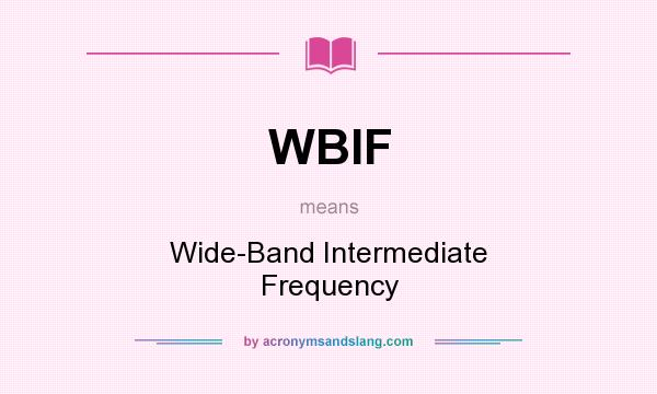What does WBIF mean? It stands for Wide-Band Intermediate Frequency