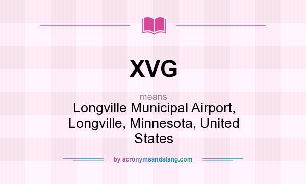 What does XVG mean? It stands for Longville Municipal Airport, Longville, Minnesota, United States