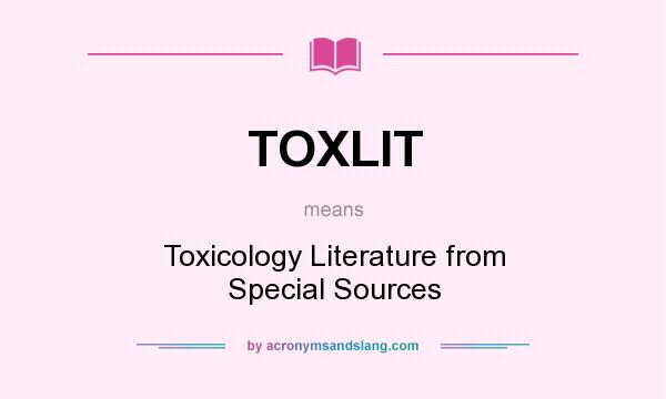 What does TOXLIT mean? It stands for Toxicology Literature from Special Sources