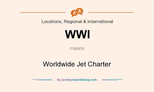 What does WWI mean? It stands for Worldwide Jet Charter