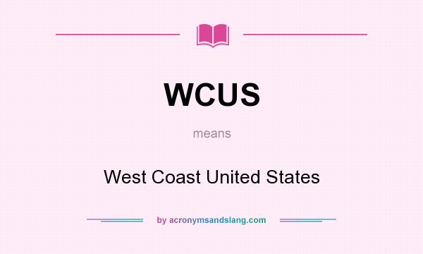 What does WCUS mean? It stands for West Coast United States