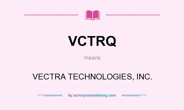 What does VCTRQ mean? It stands for VECTRA TECHNOLOGIES, INC.