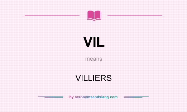 What does VIL mean? It stands for VILLIERS