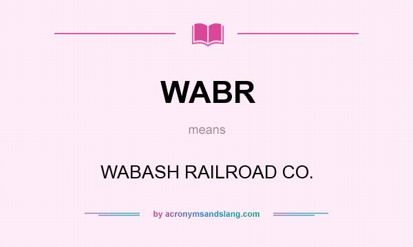 What does WABR mean? It stands for WABASH RAILROAD CO.
