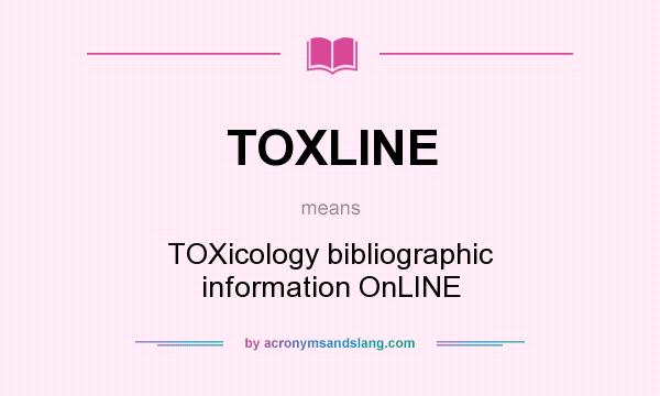 What does TOXLINE mean? It stands for TOXicology bibliographic information OnLINE