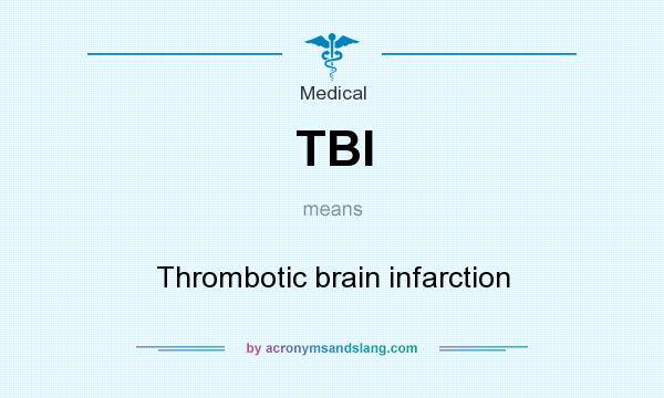 What does TBI mean? It stands for Thrombotic brain infarction