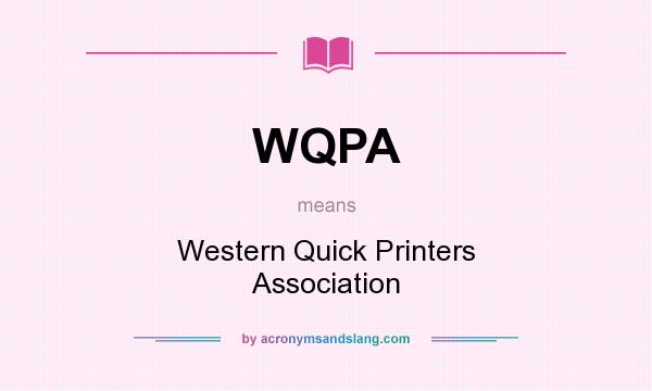 What does WQPA mean? It stands for Western Quick Printers Association