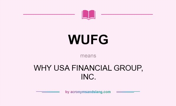 What does WUFG mean? It stands for WHY USA FINANCIAL GROUP, INC.