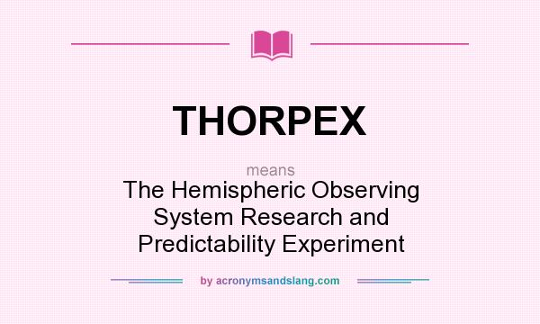 What does THORPEX mean? It stands for The Hemispheric Observing System Research and Predictability Experiment