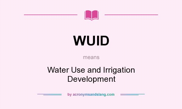 What does WUID mean? It stands for Water Use and Irrigation Development