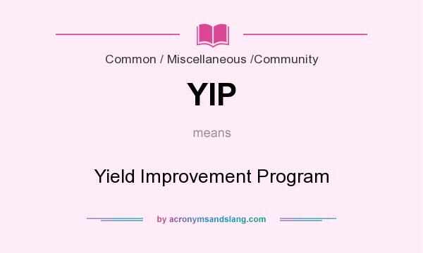 What does YIP mean? It stands for Yield Improvement Program