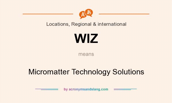 What does WIZ mean? It stands for Micromatter Technology Solutions