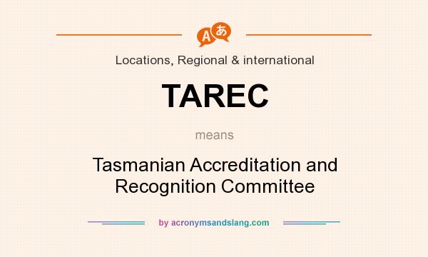 What does TAREC mean? It stands for Tasmanian Accreditation and Recognition Committee