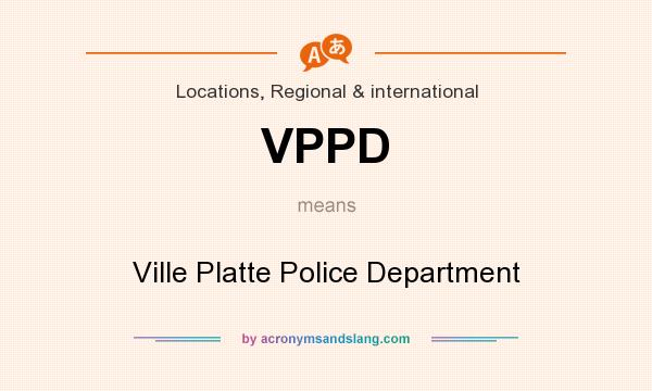 What does VPPD mean? It stands for Ville Platte Police Department