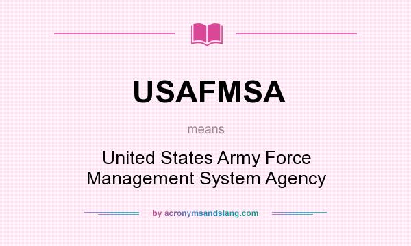 What does USAFMSA mean? It stands for United States Army Force Management System Agency