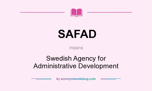What does SAFAD mean? It stands for Swedish Agency for Administrative Development
