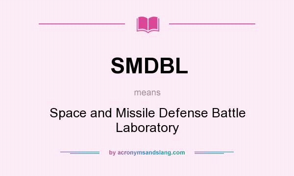 What does SMDBL mean? It stands for Space and Missile Defense Battle Laboratory