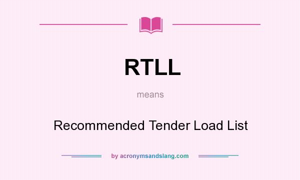 What does RTLL mean? It stands for Recommended Tender Load List