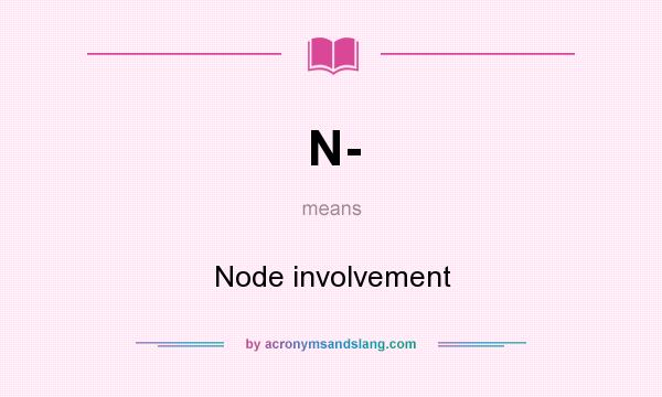 What does N- mean? It stands for Node involvement