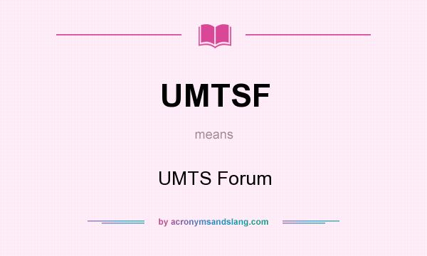 What does UMTSF mean? It stands for UMTS Forum