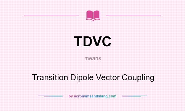 What does TDVC mean? It stands for Transition Dipole Vector Coupling