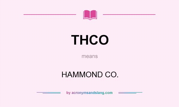 What does THCO mean? It stands for HAMMOND CO.