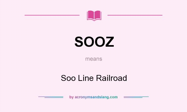 What does SOOZ mean? It stands for Soo Line Railroad