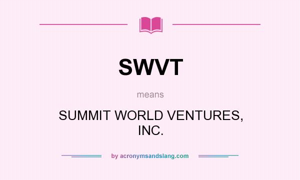 What does SWVT mean? It stands for SUMMIT WORLD VENTURES, INC.