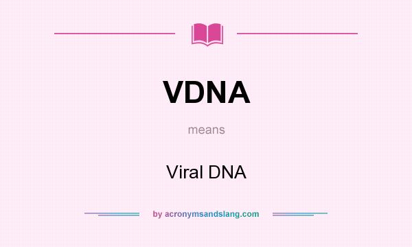 What does VDNA mean? It stands for Viral DNA