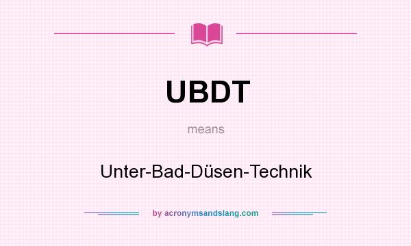 What does UBDT mean? It stands for Unter-Bad-Düsen-Technik