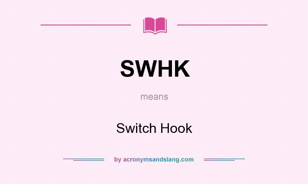 What does SWHK mean? It stands for Switch Hook