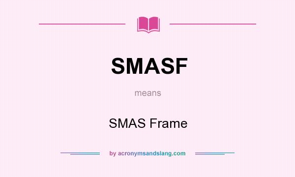 What does SMASF mean? It stands for SMAS Frame