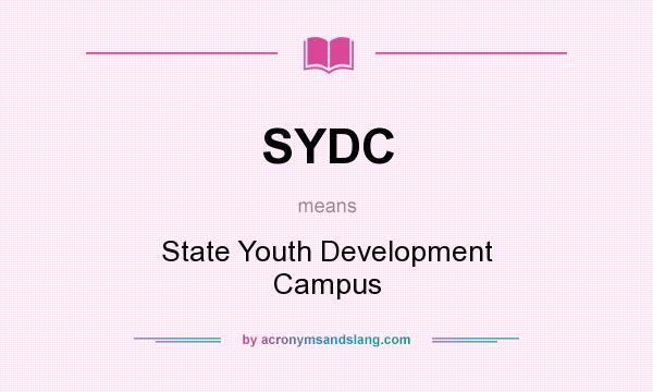 What does SYDC mean? It stands for State Youth Development Campus