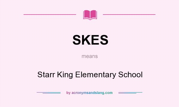 What does SKES mean? It stands for Starr King Elementary School