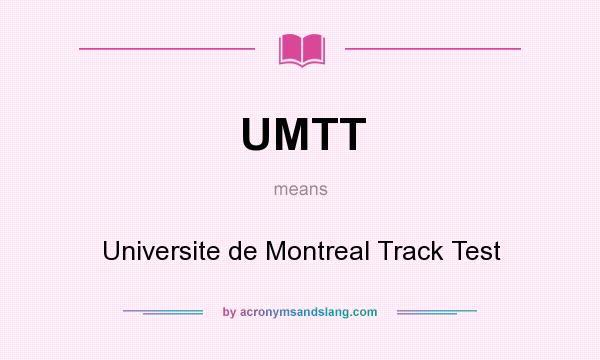 What does UMTT mean? It stands for Universite de Montreal Track Test