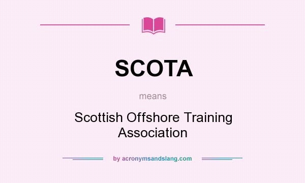 What does SCOTA mean? It stands for Scottish Offshore Training Association